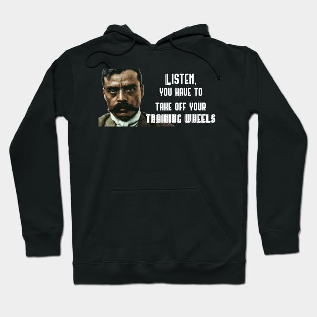 Listen You Have to Take Off Your Training Wheels Zapata Funny Wear For Bikers Hoodie by TruckerJunk